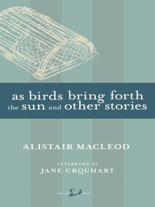 Title details for As Birds Bring Forth the Sun by Alistair MacLeod - Available